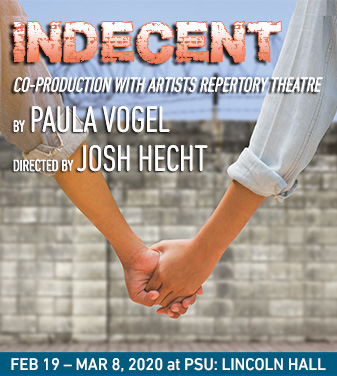 INDECENT By Paula Vogel
February 18 - March 12, 2020 at PSU: LINCOLN HALL
A co-production with Artists Repertory Theatre, in association with Portland State University﻿