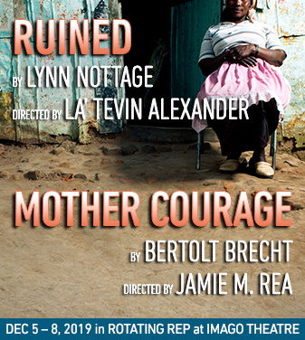 RUINED by Lynn Nottage and MOTHER COURAGE by Berthold Brecht