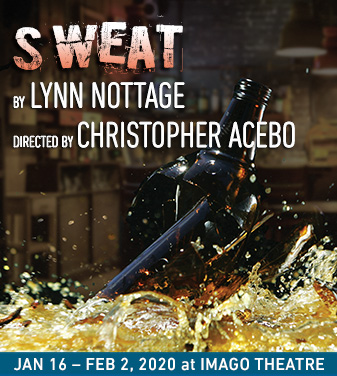 SWEAT By Lynn Nottage
January 16 - February 2, 2020 at IMAGO THEATRE